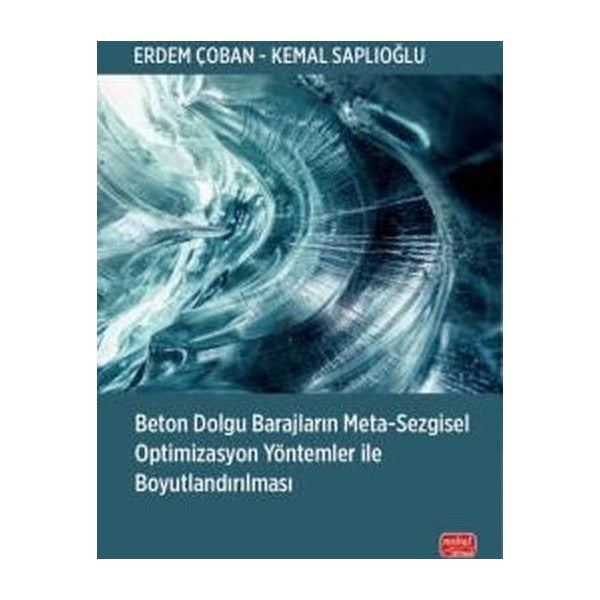 Beton Dolgu Barajların Meta - Sezgisel Optimizasyon Yöntemler İle Boyutlandırılması | Nobel Bilimsel Eserler (İnce Kapak )