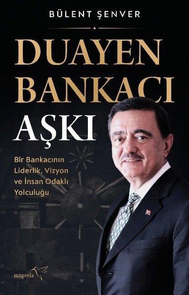 Duayen Bankacı Aşkı: Bir Bankacının Liderlik Vizyon ve İnsan Odaklı Yolculuğu | Müptela Yayınları (İnce Kapak) - Resim 1