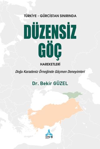 Türkiye - Gürcistan Sınırında Düzensiz Göç Hareketleri: Doğu Karadeniz Örneğinde Göçmen Deneyimleri | Sonçağ Yayınları (Ciltsiz) - Resim 1