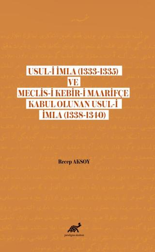 Usul-i İmla (1333-1335) ve Meclis- Kebir-i Maarifçe Kabul Olunan Usul-i İmla (1338-1340)