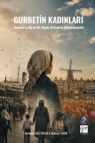Gurbetin Kadınları - Hollanda'ya Göç'ün 60. Yılında 60 Kadın'ın Gurbet Anlatıları | Gazi Kitabevi (Ciltsiz) - Resim 1