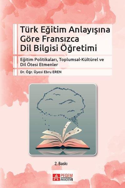 Türk Eğitim Anlayışına Göre Fransızca Dil Bilgisi Öğretimi | Pegem Akademi Yayıncılık (İnce Kapak) - Resim 1