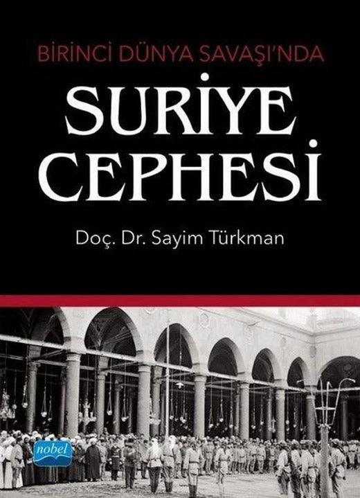 Birinci Dünya Savaşı'nda Suriye Cephesi | Nobel Akademik Yayıncılık (İnce Kapak)