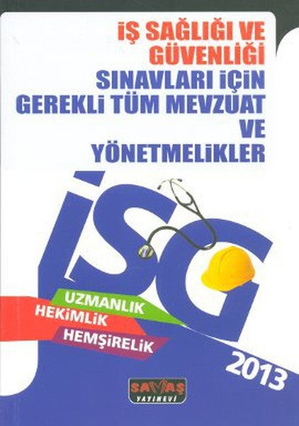 2013 İş Sağlığı ve Güvenliği Sınavları İçin Gerekli Tüm Mevzuat Ve Yönetmelikler - Kolektif kitap kapağı