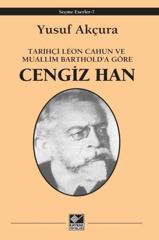 Cengiz Han - Tarihçi Leon Cahun ve Muallim Barthold'a Göre | Kaynak Yayınları (İnce Kapak)