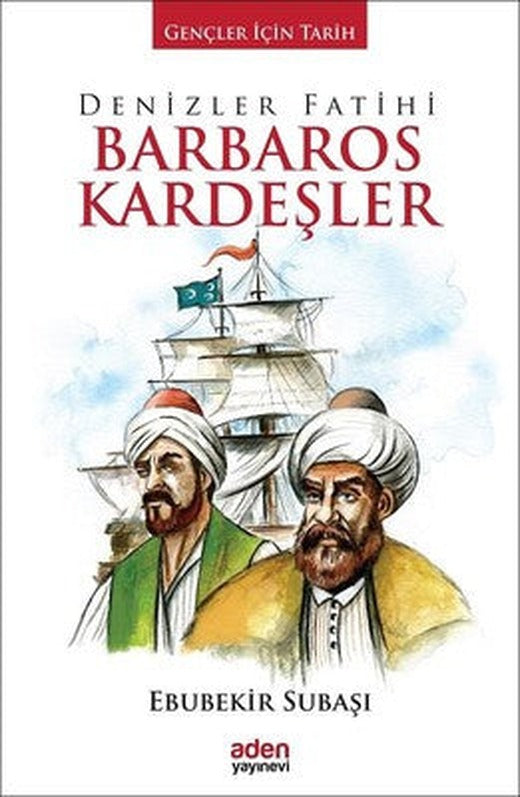 Denizler Fatihi Barbaros Kardeşler | Aden Yayınevi