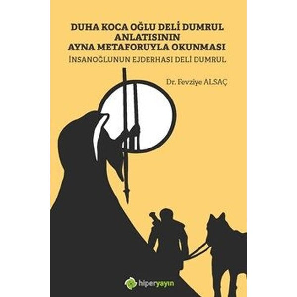 Duha Koca Oğlu Deli Dumrul Anlatısının Ayna Metaforuyla Okunması İnsanoğlunun Ejderhası Deli Dumrul | Hiperlink Yayınları (Ciltsiz)