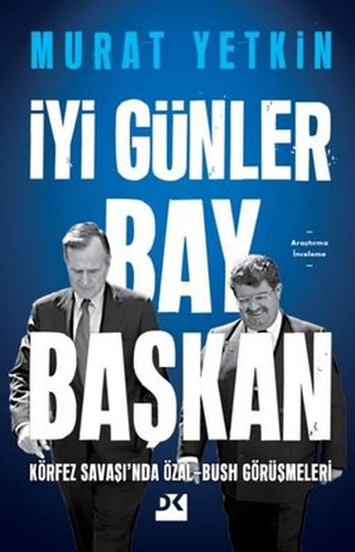 İyi Günler Bay Başkan - Körfez Savaşı'nda Özal - Bush Görüşmeleri | Doğan Kitap