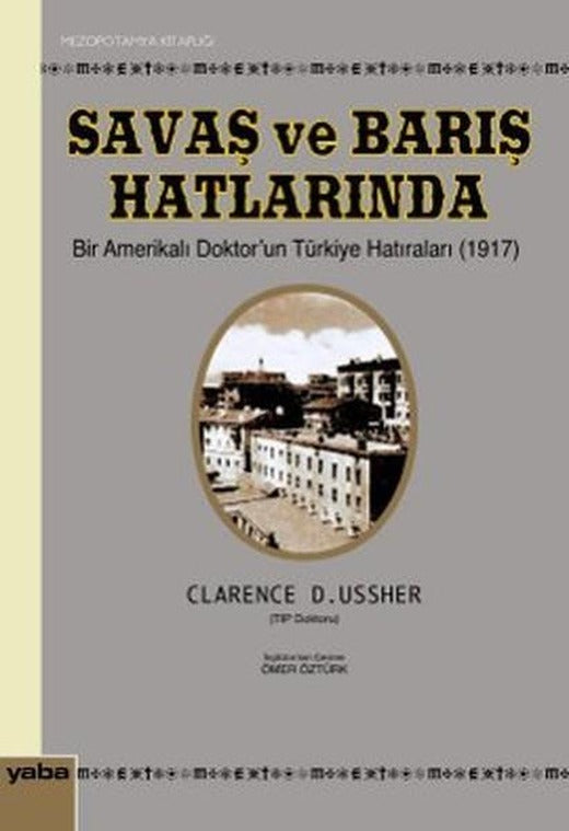 Savaş ve Barış Hatlarında Bir Amerikalı Doktor'un Türkiye Hatıraları (1917) | Yaba Yayınları (İnce Kapak)