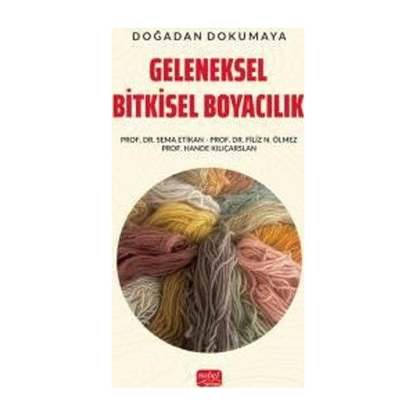 Doğadan Dokumaya Geleneksel Bitkisel Boyacılık | Nobel Bilimsel Eserler (İnce Kapak)