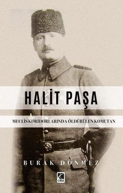 Halit Paşa - Meclis Koridorlarında Öldürülen Komutan | Çıra Yayınları