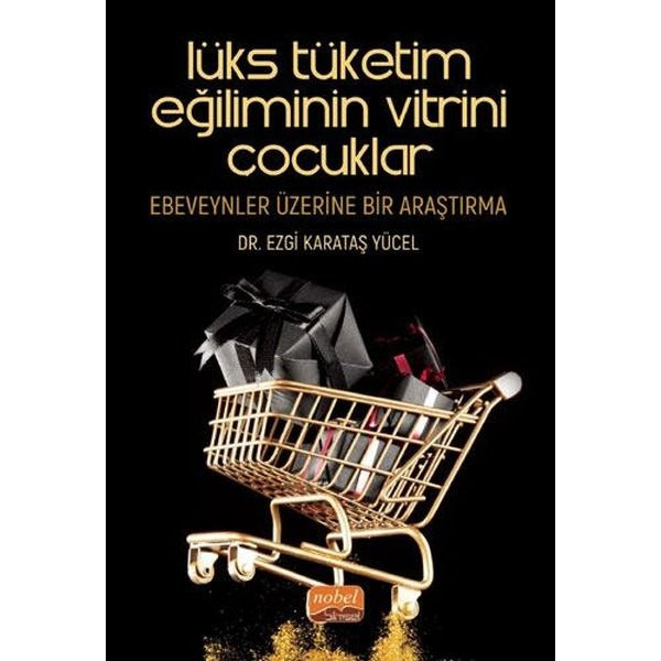 Lüks Tüketim Eğiliminin Vitrini Çocuklar: Ebeveynler Üzerine Bir Araştırma | Nobel Bilimsel Eserler (Ciltsiz)