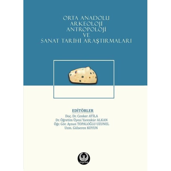 Orta Anadolu Arkeoloji Antropoloji ve Sanat Tarihi Araştırmaları | Myrina Yayınları (İnce Kapak)