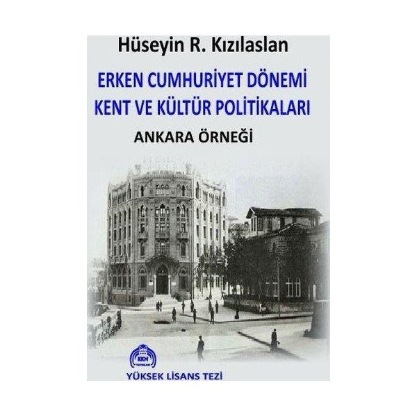 Erken Cumhuriyet Dönemi Kent ve Kültür Politikaları Ankara Örneği