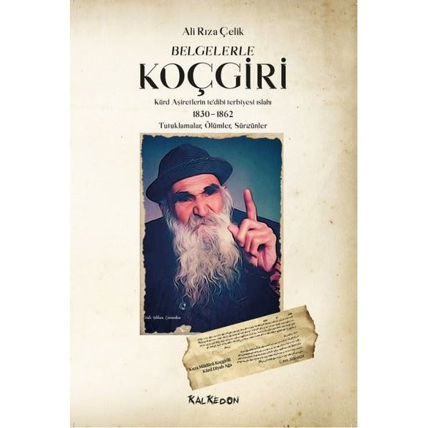 Belgelerle Koçgiri: Kürd Aşiretlerinin tedibi Terbiyesi Islahı 1830 - 1862 - Tutuklamalar - Ölümler - Sür | Kalkedon