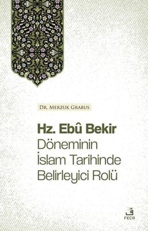 Hz.Ebu Bekir Döneminin İslam Tarihinde Belirleyici Rolü | Fecr Yayınları