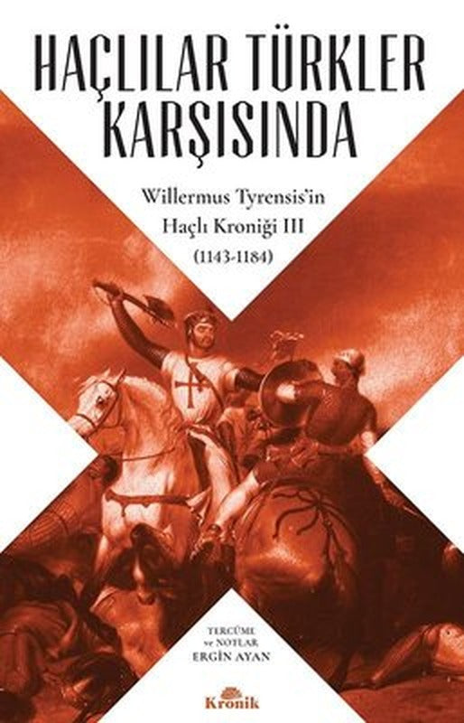 Haçlılar Türkler Karşısında-Willermus Tyrensisin Haçlı Kroniği 3 | Kronik Kitap
