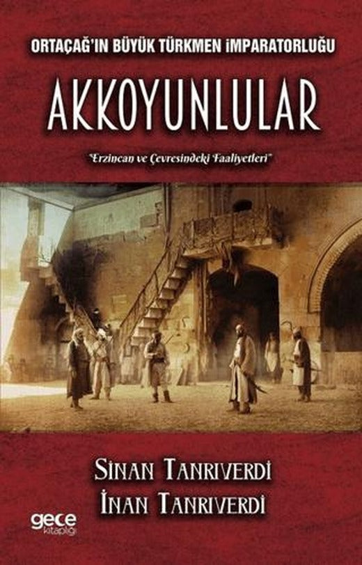 Ortaçağ'ın Büyük Türkmen İmparatorluğu Akkoyunlular | Gece Kitaplığı (Ciltsiz)