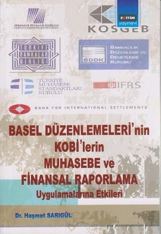 Basel Düzenlemeleri'nin Kobi'lerin Muhasebe ve Finansal Raporlama Uygulamalarına Etkileri | Eğitim Yayınevi (İnce Kapak)