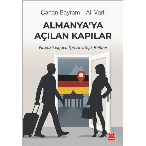 Almanya'ya Açılan Kapılar - Nitelikli İşgücü İçin Stratejik Rehber | Kırmızı Kedi (İnce Kapak)