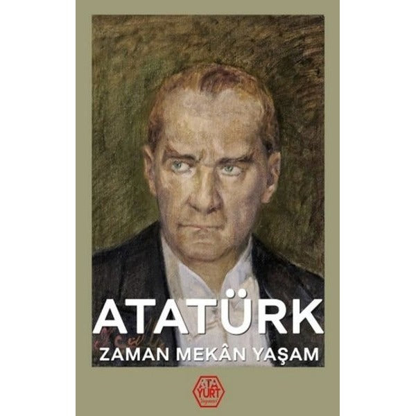 Atatürk: Zaman-Mekan-Yaşam | Atayurt Yayınevi