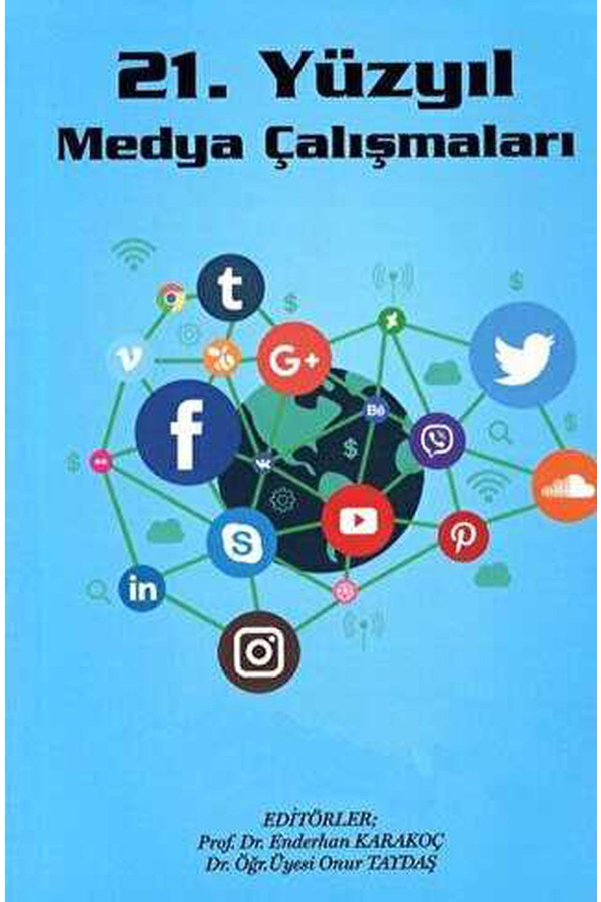 21. Yüzyıl Medya Çalışmaları / Editörler: Prof.Dr. Enderhan Karakoç - Dr. Onur Taydaş - E. KARAKOÇ- O. TAYDAŞ kitap kapağı