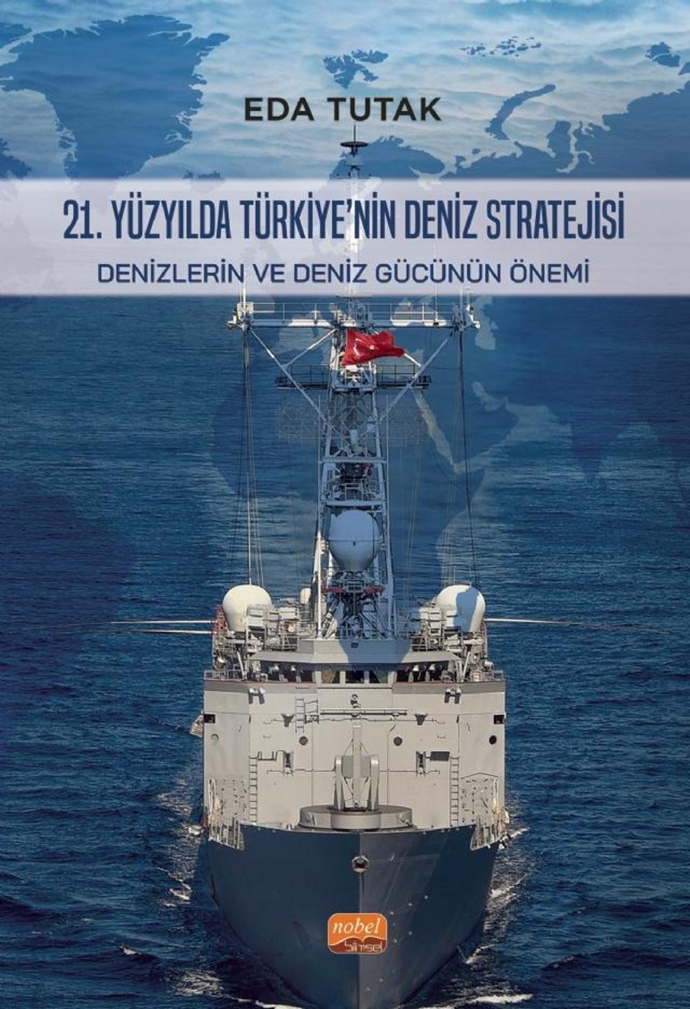 21. YÜZYILDA TÜRKİYE’NİN DENİZ STRATEJİSİ - Denizlerin ve Deniz Gücünün Önemi | Nobel Bilimsel Eserler