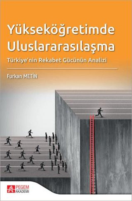 Yükseköğretimde Uluslararasılaşma Türkiye'nin Rekabet Gücünün Analizi | Pegem Akademi Yayıncılık (Ciltsiz)