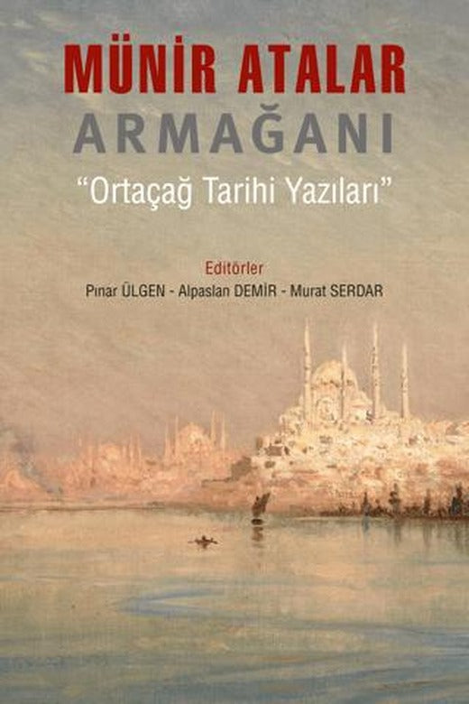 Münir Atalar Armağanı Ortaçağ Tarihi Yazıları | Arkeoloji ve Sanat Yayınları (Ciltsiz)