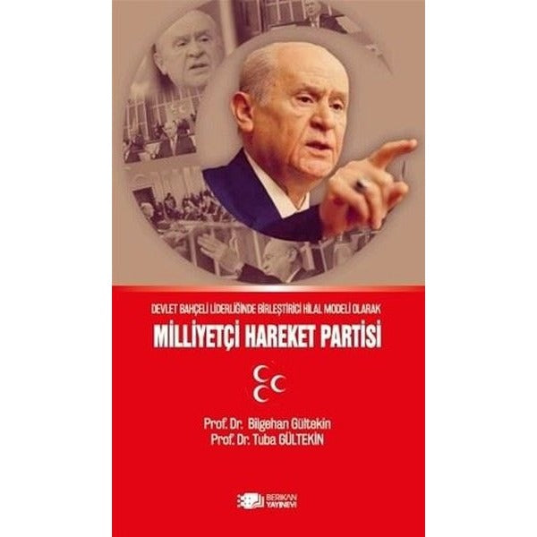 Devlet Bahçeli Liderliğinin Birleştirici Hilal Modeli Olarak Milliyetçi Hareket Partisi | Berikan Yayınevi (Ciltsiz)