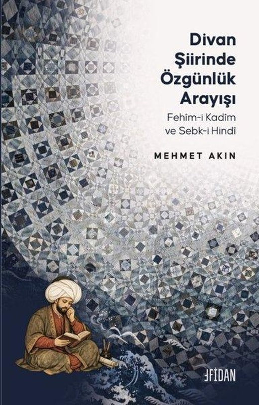 Divan Şiirinde Özgünlük Arayışı - Fehim - i Kadim ve Sebk-i Hindi | Malatya Fidan Kitabevi (İnce Kapak)