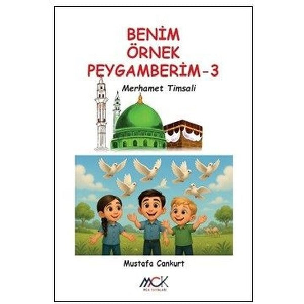 Merhamet Timsali - Benim Örnek Peygamberim 3 | MCK Yayınları (İnce Kapak)