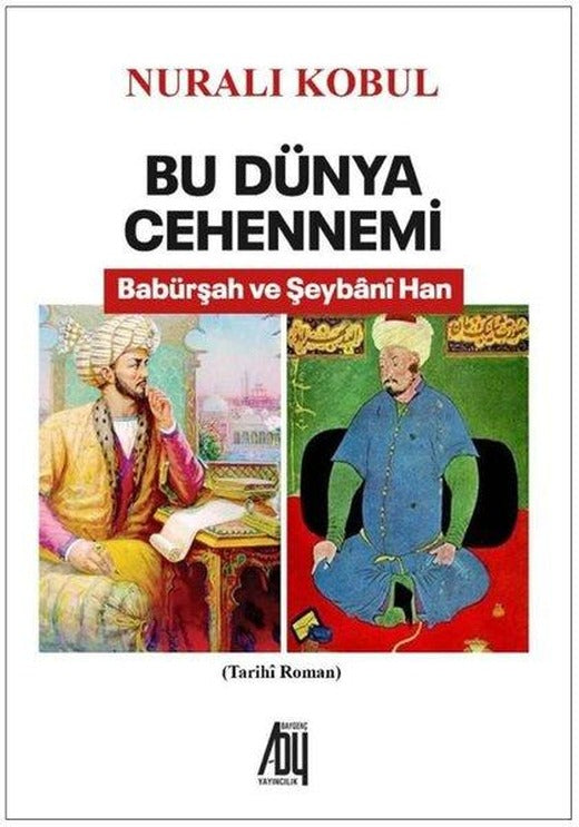 Bu Dünya Cehennemi - Babürşah ve Şeybani Han | Baygenç Yayıncılık (İnce Kapak)
