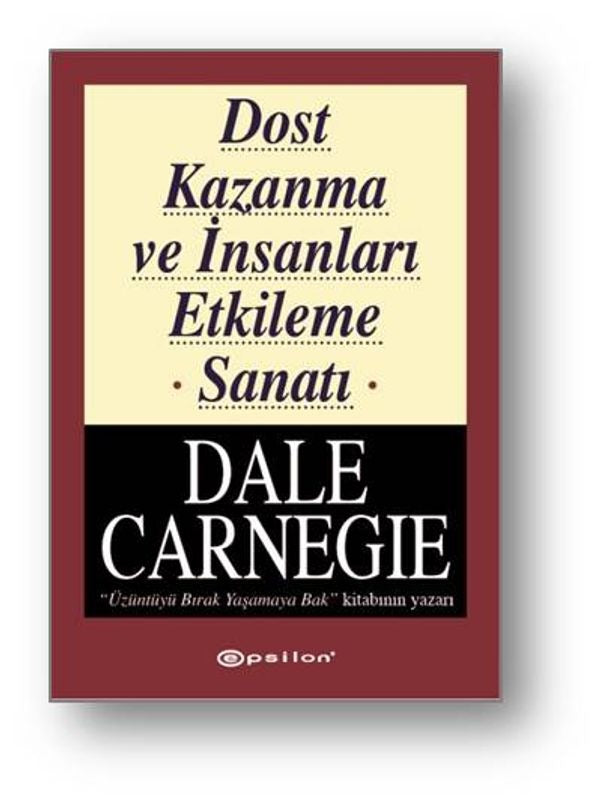 Dost Kazanma ve İnsanları Etkileme Sanatı | Epsilon Yayınevi - Dale Carnegie Dizisi