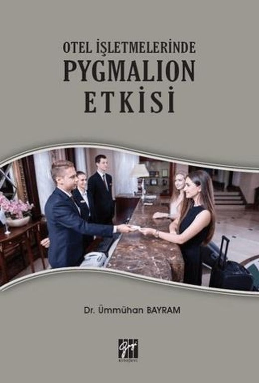 Otel İşletmelerinde Pygmalion Etkisi | Gazi Kitabevi (Ciltsiz)