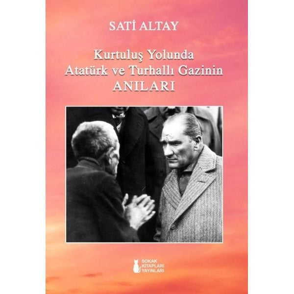 Kurtuluş Yolunda Atatürk ve Turhallı Gazinin Anıları | Sokak Kitapları Yayınları (İnce Kapak)