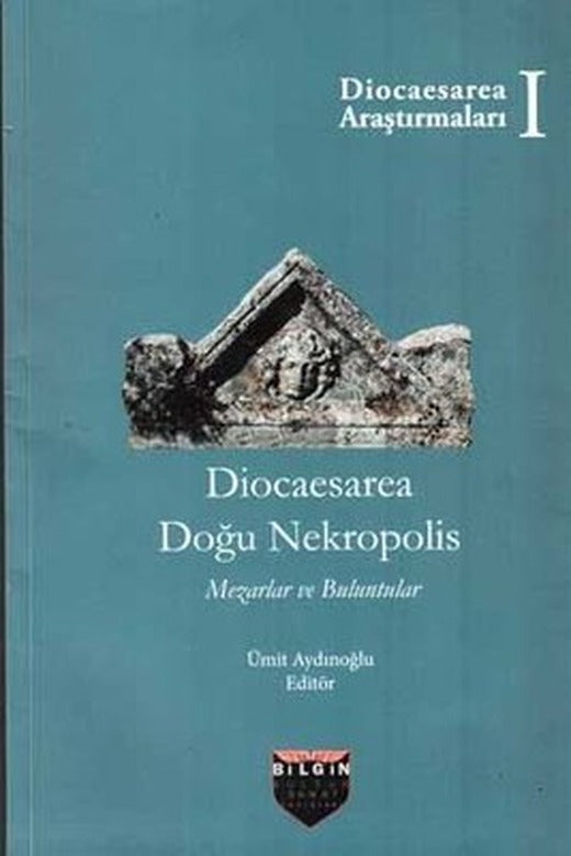 Diocaesarea Doğu Nekropolis - Mezarlar ve Buluntular | Bilgin Kültür Sanat