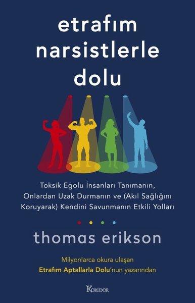 Etrafım Narsistlerle Dolu: Toksik Egolu İnsanları Tanımanın, Onlardan Uzak Durmanın ve (Akıl Sağlığını Koruyarak) Kendini Savunmanın Etkili Yolları | Koridor Yayıncılık (İnce Kapak) - Resim 1