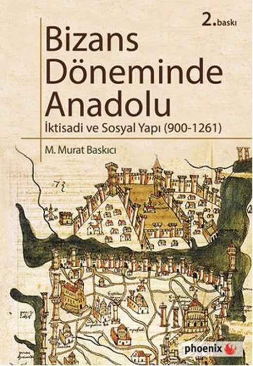 Bizans Döneminde Anadolu - İktisadi ve Sosyal Yapı (900-1261) | Phoenix - Tarih Dizisi (İnce Kapak)
