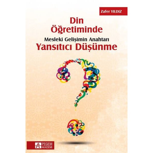 Din Öğretiminde Mesleki Gelişimin Anahtarı Yansıtıcı Düşünme | Pegem Akademi Yayıncılık (Ciltsiz)