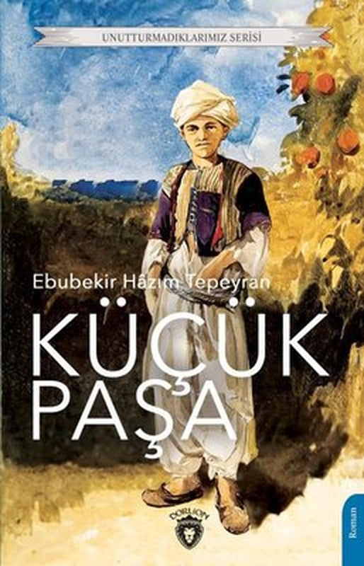 Küçük Paşa - Unutturmadıklarımız Serisi | Dorlion Yayınevi