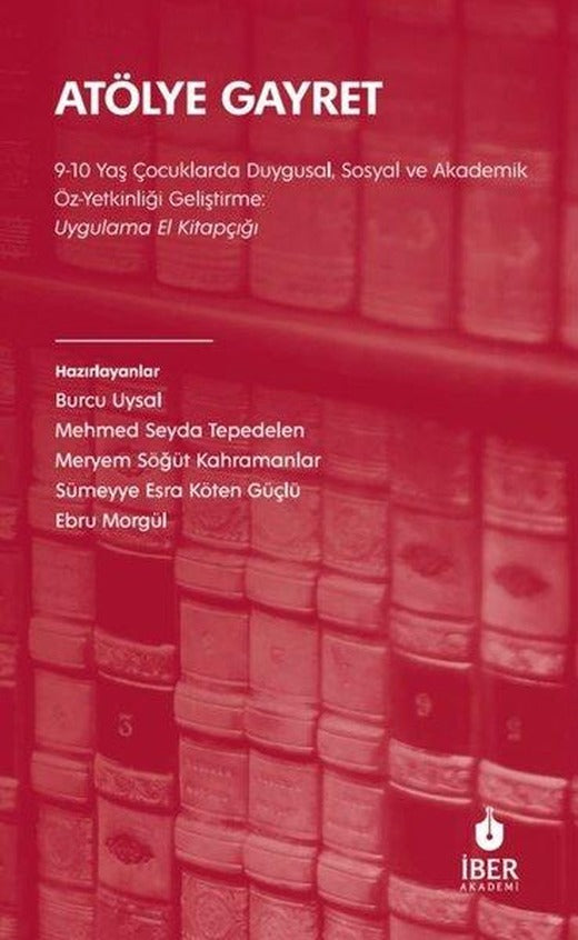 Atölye Gayret: 9 - 10 Yaş Çocuklarda Duygusal, Sosyal ve Akademik Öz - Yetkinliği Geliştirme: Uygulama El Kitapçığı | İber Yayınları (İnce Kapak)