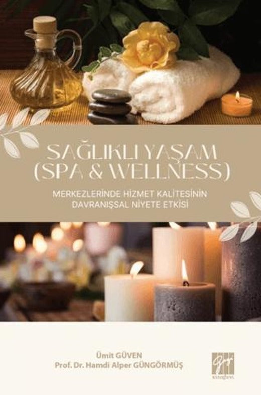 Sağlıklı Yaşam (Spa & Wellness) Merkezlerinde Hizmet Kalitesinin Davranışsal Niyete Etkisi | Gazi Kitabevi (Ciltsiz)