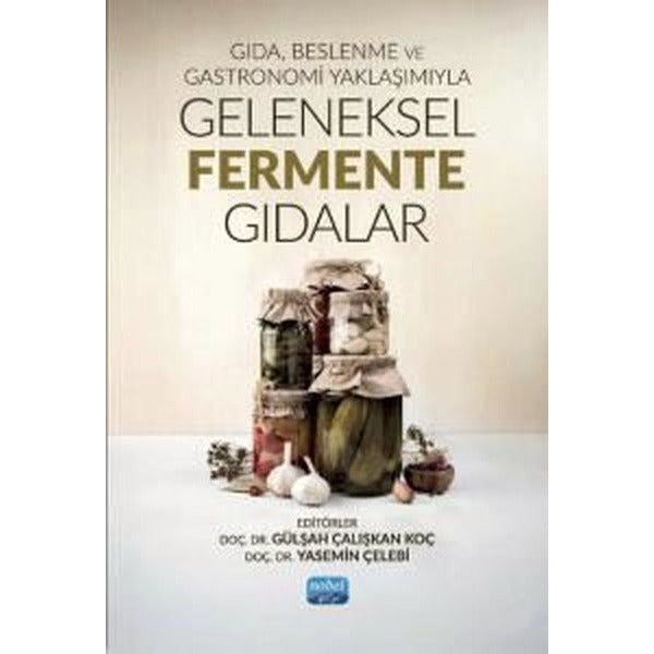 Gıda Beslenme ve Gastronomi Yaklaşımıyla Geleneksel Fermente Gıdalar | Nobel Akademik Yayıncılık (İnce Kapak)