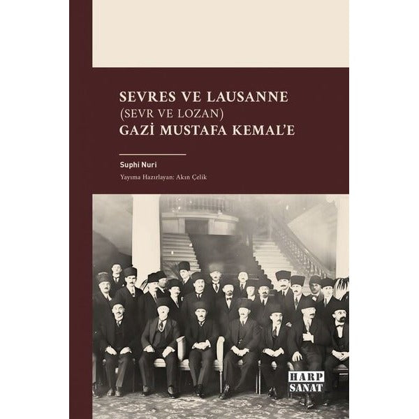 Sevres ve Lausanne (Sevr ve Lozan) Gazi Mustafa Kemal'e | Harp Sanat Yayınları (İnce Kapak)