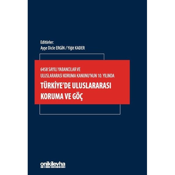 6458 Sayılı Yabancılar ve Uluslararası Koruma Kanunu'nun 10. Yılında Türkiye'de Uluslararası Koruma ve Göç | On İki Levha Yayınları (Ciltsiz)
