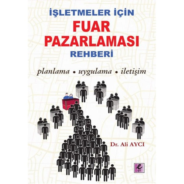 İşletmeler İçin Fuar Pazarlama Rehberi | Efil Yayınevi Yayınları (İnce Kapak)