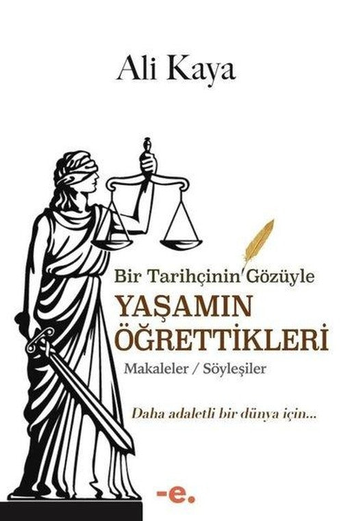 Bir Tarihçinin Gözüyle Yaşamın Öğrettikleri: Makaleler - Söyleşiler | Ender Şeyler Yayınları (İnce Kapak)