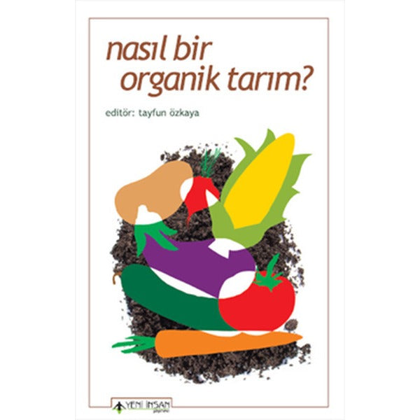 Nasıl Bir Organik Tarım? | Yeni İnsan Yayınevi (İnce Kapak)