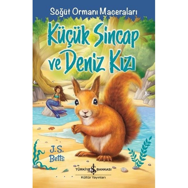 Küçük Sincap ve Deniz Kızı - Söğüt Ormanı Maceraları | İş Bankası Kültür Yayınları (İnce Kapak)